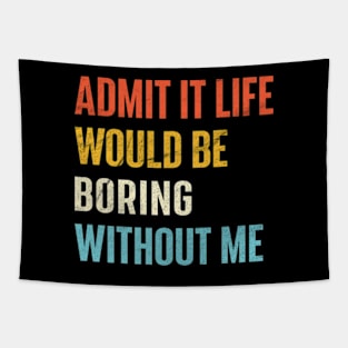 Admit It Life Would Be Boring Without Me Tapestry