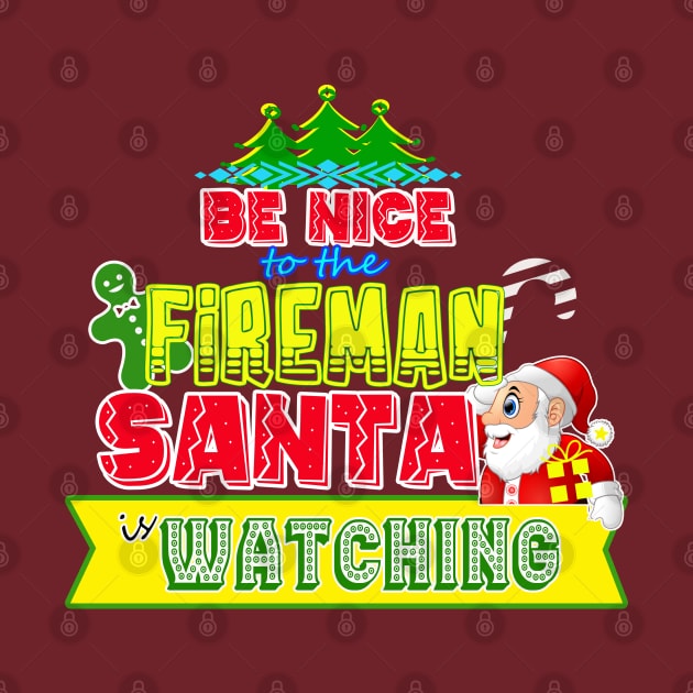 Be nice to the Fireman Santa is watching gift idea by werdanepo