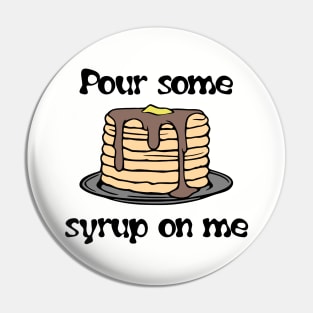 Pancakes - Pour Some Syrup On Me Pin