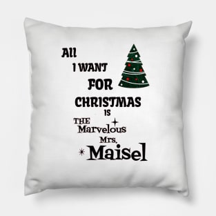 ALL I WANT FOR CHRISTMAS IS THE MARVELOUS MRS.MAISEL Pillow