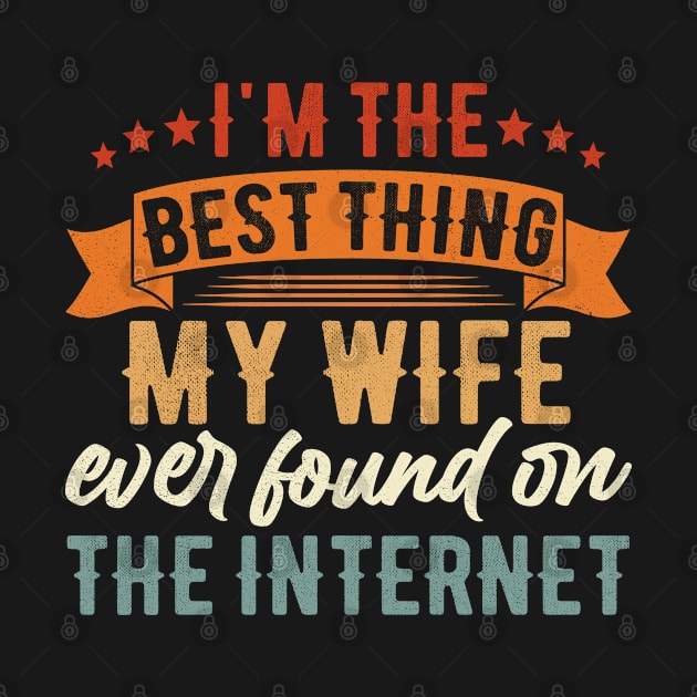 I'm The Best Thing My Wife Ever Found On The Internet by Magic Arts