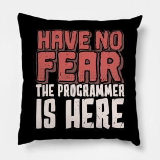 Have No Fear, The Programmer Is Here Pillow