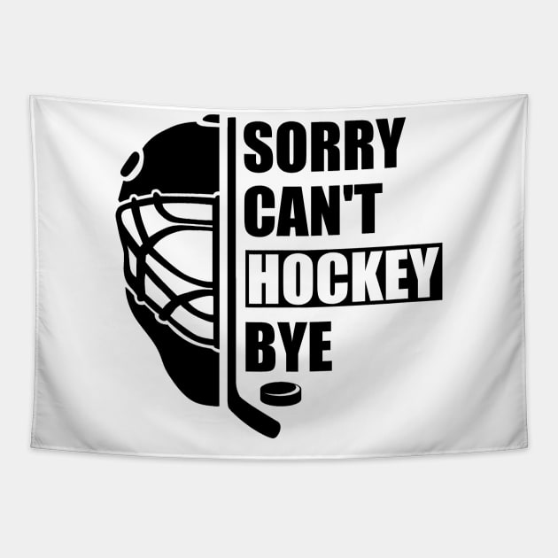 Sorry Can't Hockey Bye -  Funny Gift for Hockey players Tapestry by MetalHoneyDesigns