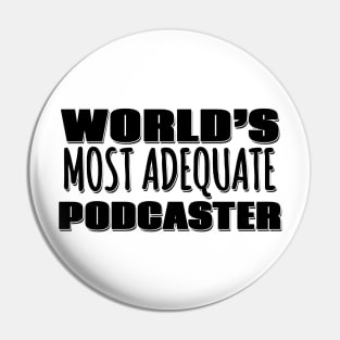 World's Most Adequate Podcaster Pin