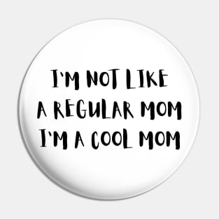 I'm Not Like a Regular Mom I'm a Cool Mom Quote Pin