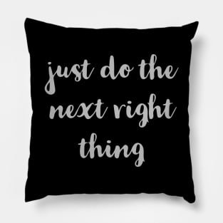 Just Do The Next Right Thing Pillow