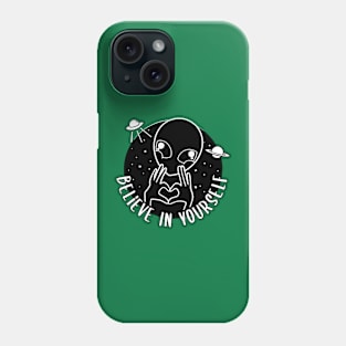 Alien Believe in Yourself Out of this world Love Phone Case