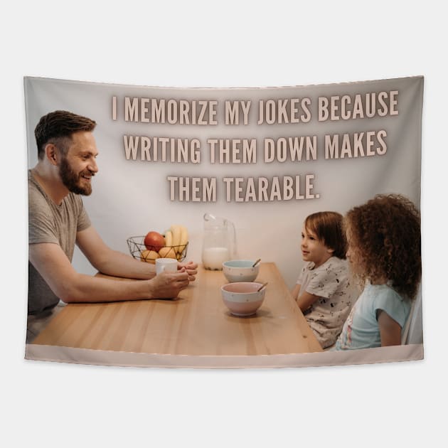 I Memorize My Jokes Because Writing Them Down Makes Them Tearable Funny Pun / Dad Joke Poster Version (MD23Frd016) Tapestry by Maikell Designs