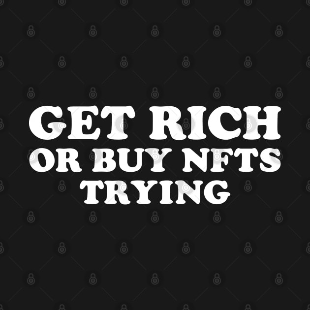 Get Rich Or Buy NFTs Trying by teecloud