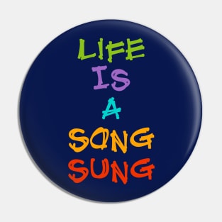 Life is a song sung Pin