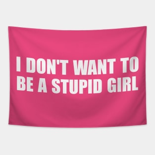 I Don't Want To Be A Stupid Girl Tapestry