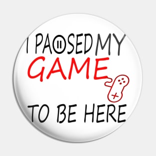 I Paused My Game To Be Here T-Shirt, Funny Gaming T-shirt Pin