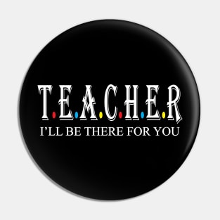 Teacher i will be there for you Pin