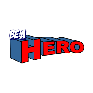 be a hero T-Shirt