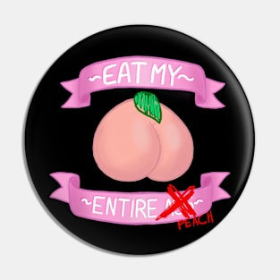 ~ Eat My Entire PEACH ~ Pin