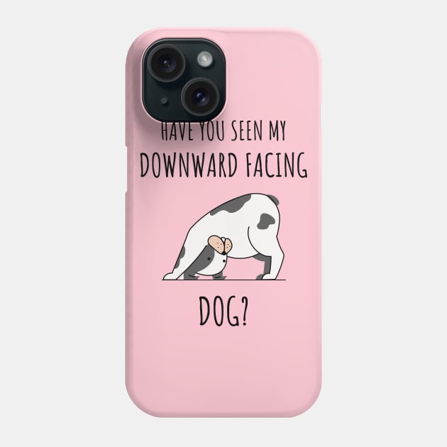 HAVE YOU SEEN MY DOWNWARD FACING DOG? Phone Case by myboydoesballet