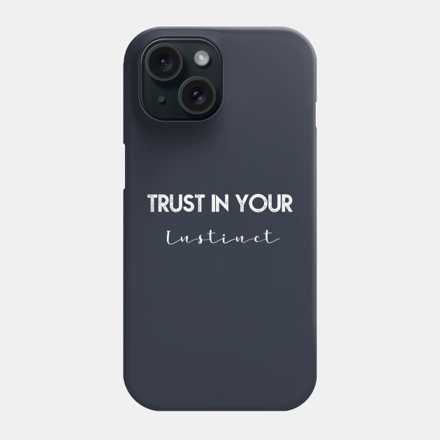 Trust in your instinct Phone Case by YaiVargas