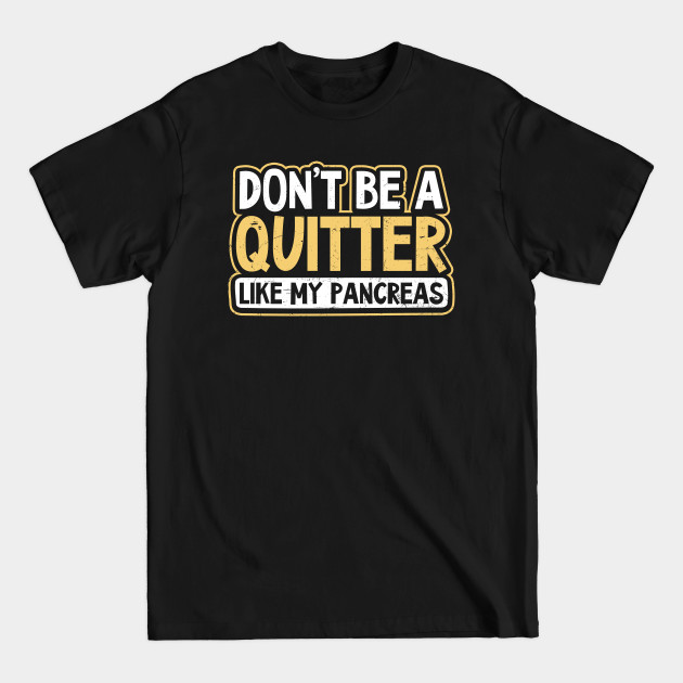 Discover Type 1 Diabetes Shirt | Don't Be A Quitter - Type 1 Diabetes - T-Shirt