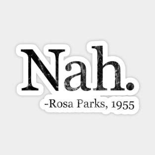 Nah Rosa Parks 1955 - Black History Month Quote (Distressed) Magnet