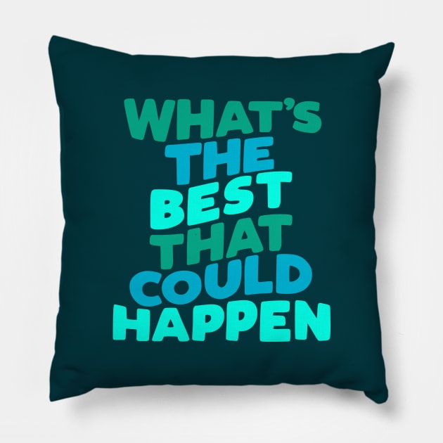 Whats The Best That Could Happen by The Motivated Type Pillow by MotivatedType