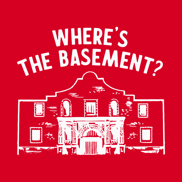 Where's the Basement? - Alamo Tourist by sombreroinc