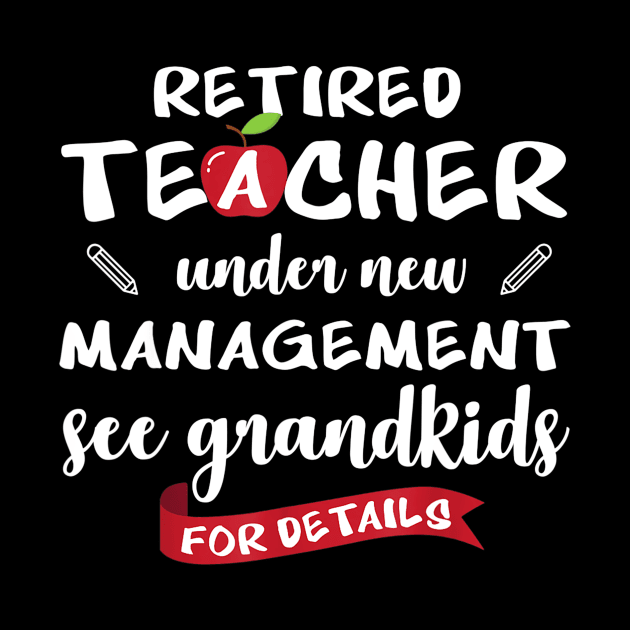 Retired teacher under new management see grandkids shirts by Sharilyn Bars