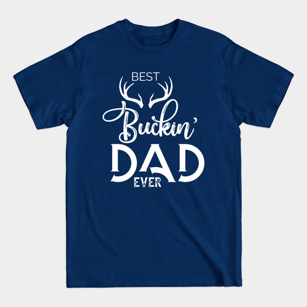 Disover best buckin dad ever T-shirt - Best Buckin Dad Ever - T-Shirt