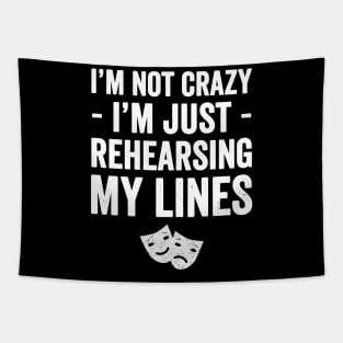 I'm not crazy I'm just rehearsing my lines Tapestry