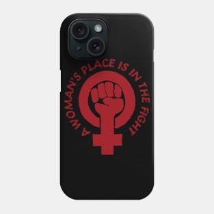 A Woman's Place Is In The Fight - Feminist, Socialist, Raised Fist Phone Case