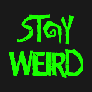 Stay Weird T-Shirt