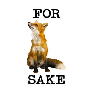 For Fox Sake, What the Heck? T-Shirt