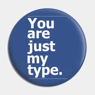 "You are just my type." vintage typography Pin