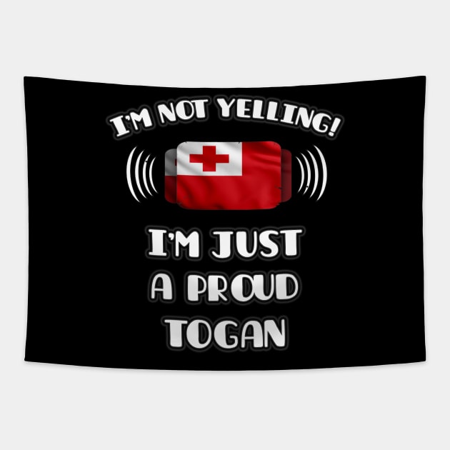 I'm Not Yelling I'm A Proud Togan - Gift for Togan With Roots From Tonga Tapestry by Country Flags