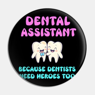 Dental Assistant Because Dentists Need Heroes Too Pin