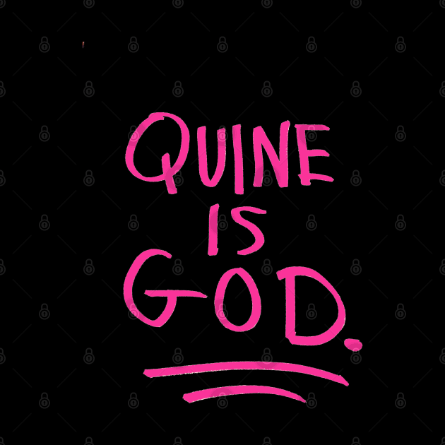 Quine Is God by PUNK ROCK DISGUISE SHOPPE