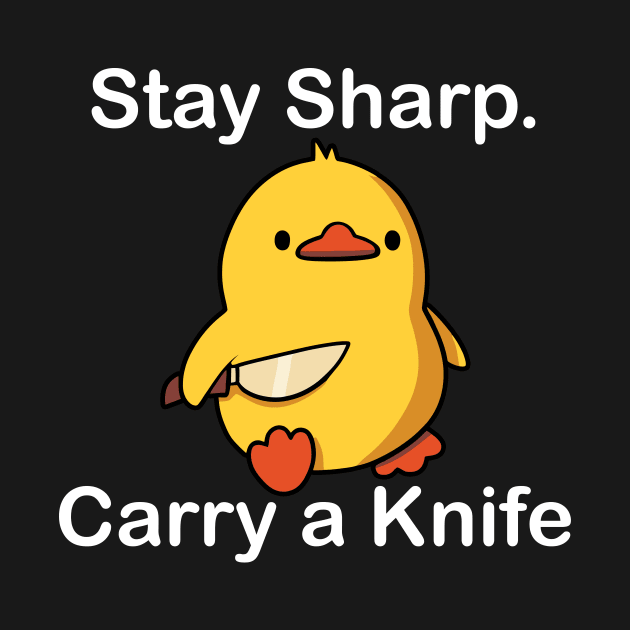 Stay Sharp Carry A Knife Cute Duck by Jack A. Bennett