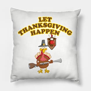 Let Thanksgiving Happen Pillow