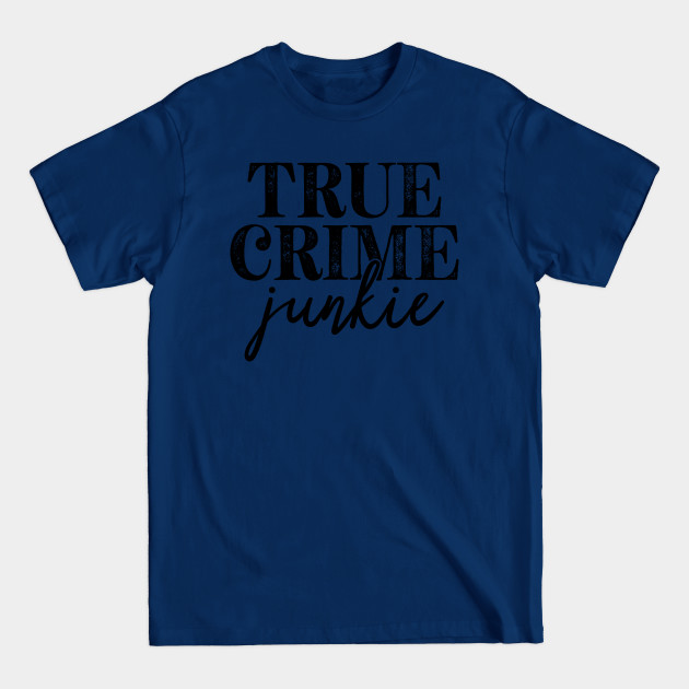 Disover True Crime Junkie - True Crime Junkie - T-Shirt