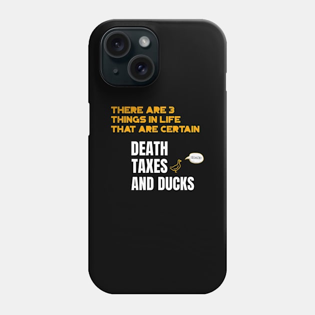 There are 3 things in life that are certain. Death, Taxes, and Ducks Phone Case by marko.vucilovski@gmail.com