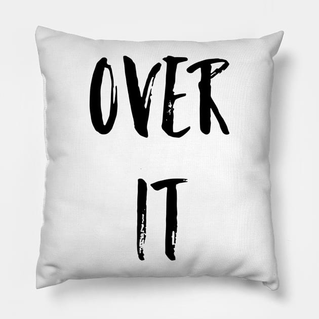 Over It Pillow by AlexisBrown1996