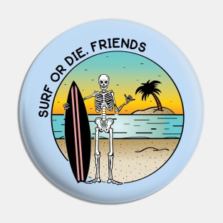 Surf or Die, Friends Pin