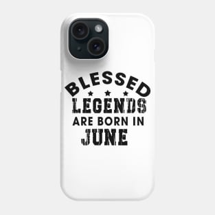 Blessed Legends Are Born In June Funny Christian Birthday Phone Case