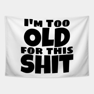 I'm Too Old For This Shit. Funny Sarcastic Old Age, Getting Older, Birthday Saying Tapestry