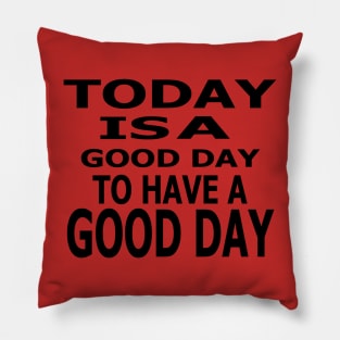 Today Is A Good Day Pillow