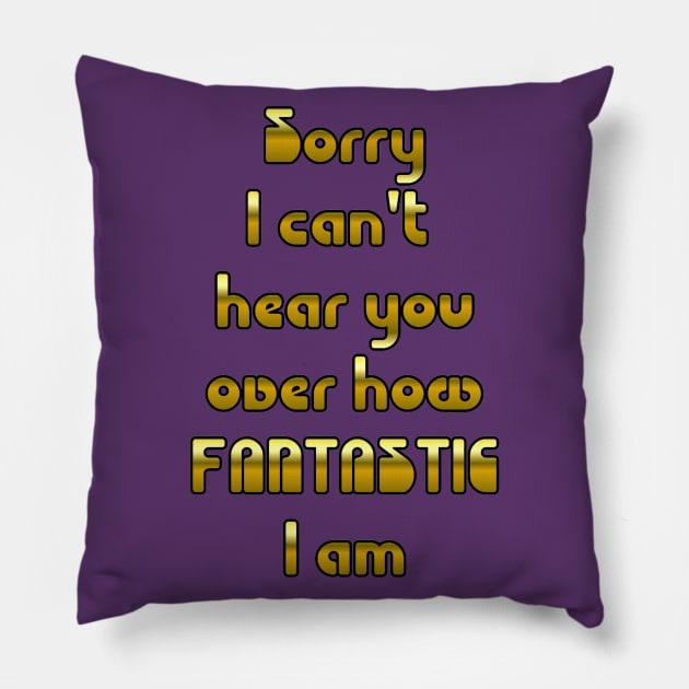 Sorry Can't Hear...I am Fantastic Pillow by AlondraHanley