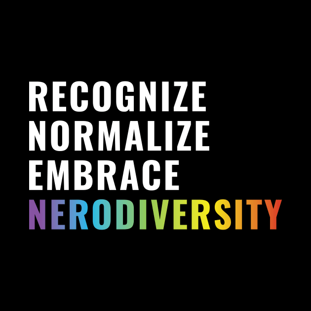 Recognize, normalize, embrace, neurodiversity by Pchadden