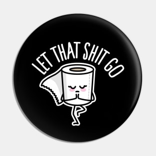 Let that shit go toilet paper Yoga teacher Mindful Pin