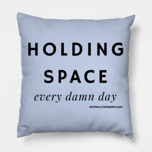 Holding Space Every Damn Day Pillow