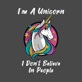 Im A Unicorn I Dont Believe In People T-Shirt