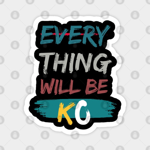 Everything Will Be KO Magnet by Eleganzmod